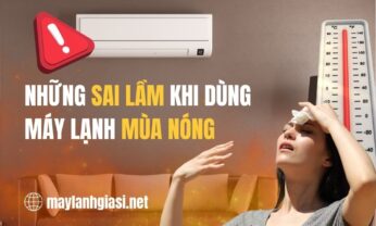 Sai lầm khi sử dụng máy lạnh mùa nóng