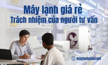 Máy lạnh giá rẻ trách nhiệm của người tư vấn