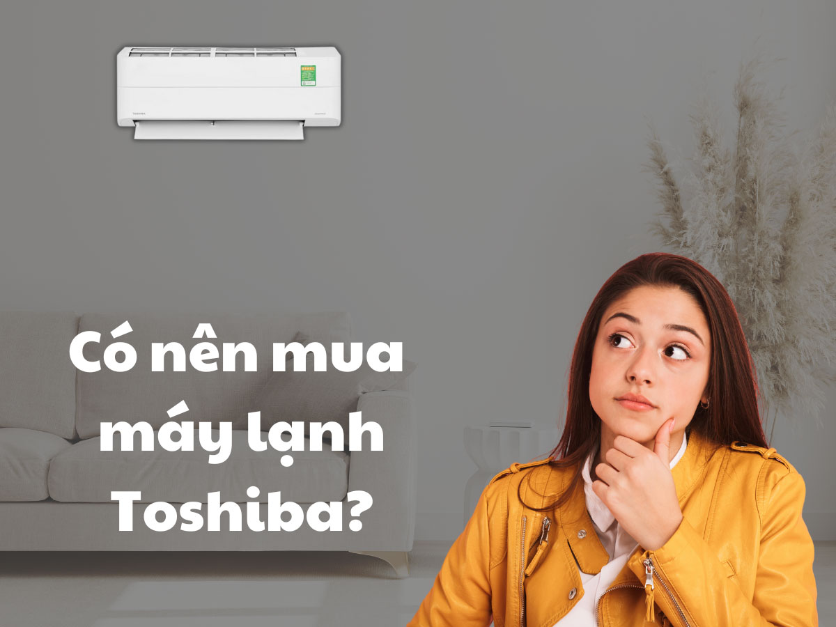 Có nên mua máy lạnh Toshiba?